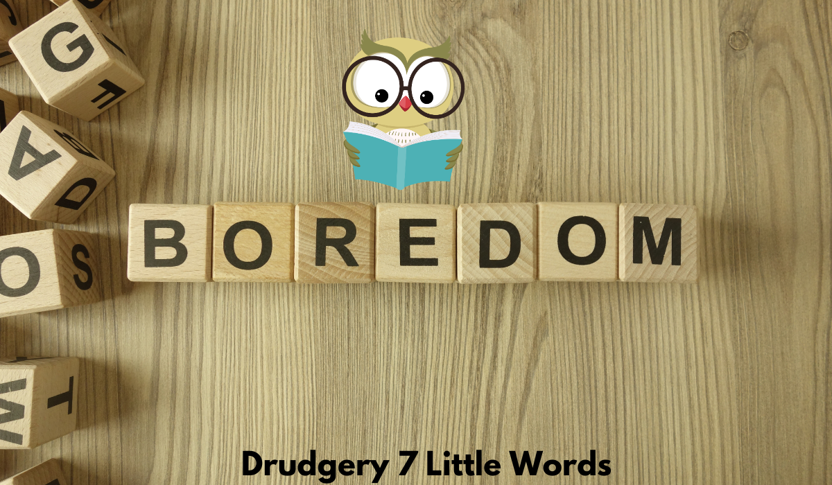 Drudgery 7 Little Words