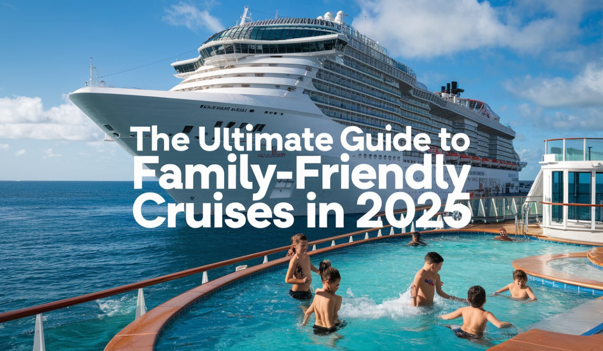 Family-Friendly Cruises in 2025