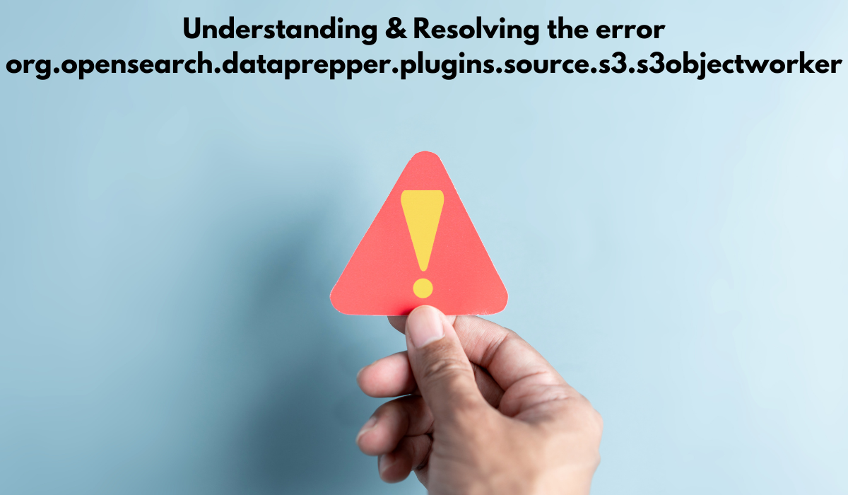 error org.opensearch.dataprepper.plugins.source.s3.s3objectworker
