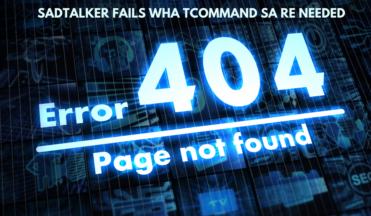 sadtalker fails wha tcommand sa re needed